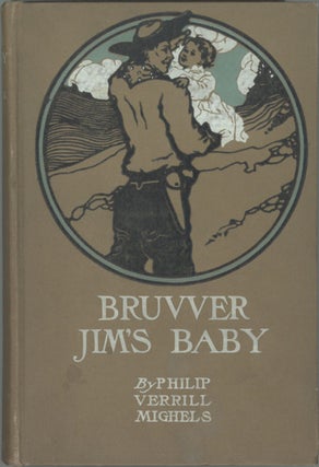 #129222) BRUVVER JIM'S BABY. Philip Verrill Mighels