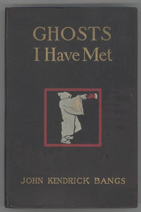 #130198) GHOSTS I HAVE MET AND SOME OTHERS. John Kendrick Bangs