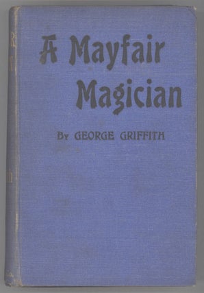 #130302) A MAYFAIR MAGICIAN: A ROMANCE OF CRIMINAL SCIENCE. George Griffith, George Chetwynd...