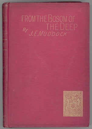 #130405) FROM THE BOSOM OF THE DEEP. James Edward Preston Muddock
