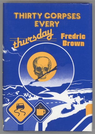 #130501) THIRTY CORPSES EVERY THURSDAY: FREDRIC BROWN IN THE DETECTIVE PULPS VOLUME 6. Fredric Brown