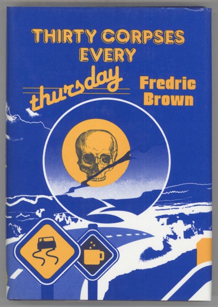 (#130501) THIRTY CORPSES EVERY THURSDAY: FREDRIC BROWN IN THE DETECTIVE PULPS VOLUME 6. Fredric Brown.