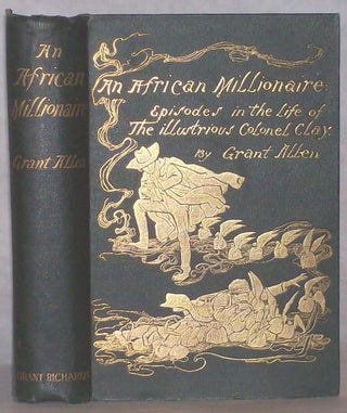 AN AFRICAN MILLIONAIRE: EPISODES IN THE LIFE OF THE ILLUSTRIOUS COLONEL CLAY.