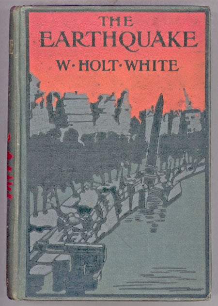 (#130665) THE EARTHQUAKE: A ROMANCE OF LONDON IN 1907. Holt-White.