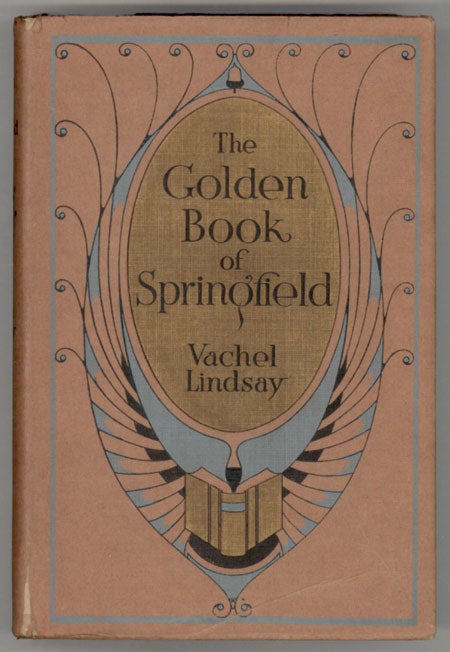 (#130667) THE GOLDEN BOOK OF SPRINGFIELD ... BEING THE REVIEW OF A BOOK THAT WILL APPEAR IN THE AUTUMN OF THE YEAR 2018, AND AN EXTENDED DESCRIPTION OF SPRINGFIELD, ILLINOIS, IN THAT YEAR. Vachel Lindsay.