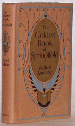 THE GOLDEN BOOK OF SPRINGFIELD ... BEING THE REVIEW OF A BOOK THAT WILL APPEAR IN THE AUTUMN OF THE YEAR 2018, AND AN EXTENDED DESCRIPTION OF SPRINGFIELD, ILLINOIS, IN THAT YEAR.