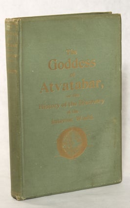 #130694) THE GODDESS OF ATVATABAR: BEING THE HISTORY OF THE DISCOVERY OF THE INTERIOR WORLD AND...