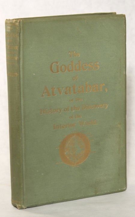 (#130694) THE GODDESS OF ATVATABAR: BEING THE HISTORY OF THE DISCOVERY OF THE INTERIOR WORLD AND CONQUEST OF ATVATABAR. William Bradshaw.