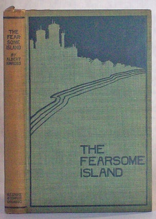 THE FEARSOME ISLAND, BEING A MODERN RENDERING OF THE NARRATIVE OF ONE SILAS FORDRED, MASTER MARINER OF HYTHE, WHOSE SHIPWRECK AND SUBSEQUENT ADVENTURES ARE HEREIN SET FORTH. ALSO AN APPENDIX ACCOUNTING IN A RATIONAL MANNER FOR THE SEEMING MARVELS THAT SILAS FORDRED ENCOUNTERED DURING HIS SOJOURN ON THE FEARSOME ISLAND OF DON DIEGO RODRIGUEZ.