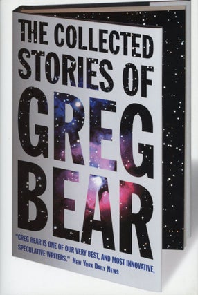 #131306) THE COLLECTED STORIES OF GREG BEAR. Greg Bear