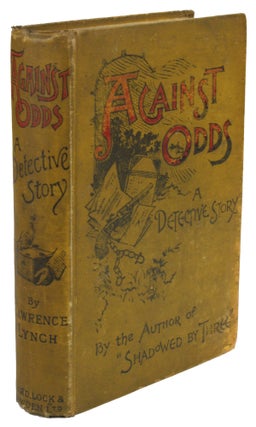 #131699) AGAINST ODDS: A DETECTIVE STORY. By Lawrence L. Lynch [pseudonym]. Emma Murdoch Van...