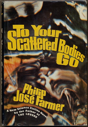 (#132026) TO YOUR SCATTERED BODIES GO. Philip Jose Farmer.