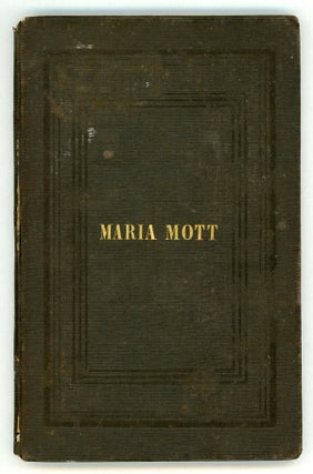 #132266) A SHORT ACCOUNT OF THE LIFE AND LAST ILLNESS OF MARIA MOTT, WHO DEPARTED THIS LIFE THE...
