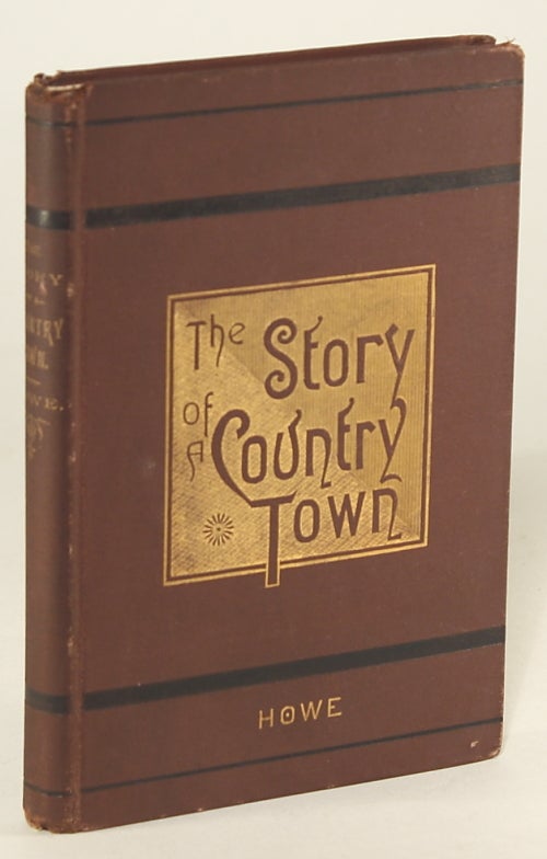 (#133077) THE STORY OF A COUNTRY TOWN. Howe.