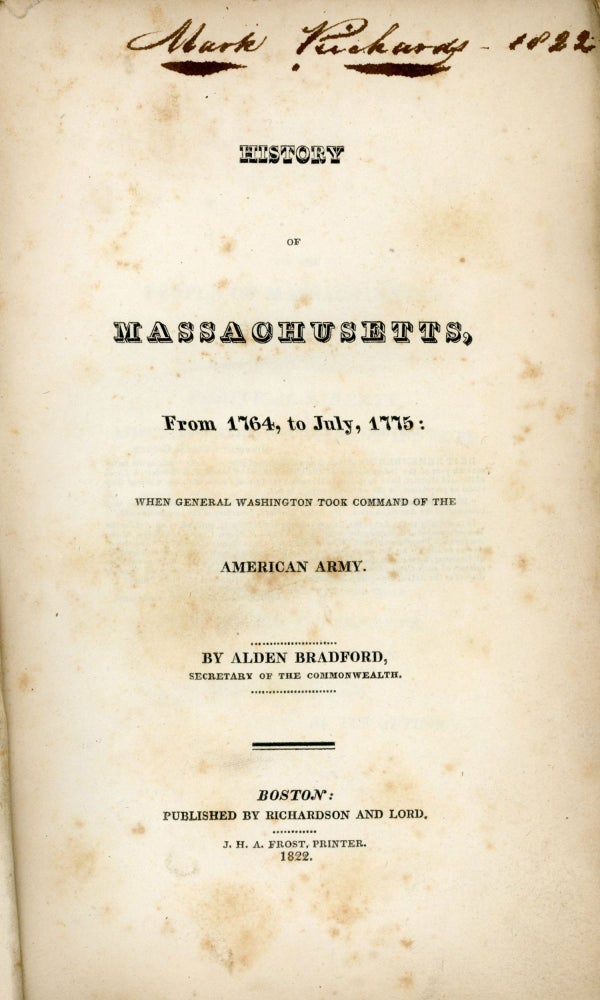 (#133118) HISTORY OF MASSACHUSETTS, FROM 1764, TO JULY, 1775: WHEN GENERAL WASHINGTON TOOK COMMAND OF THE AMERICAN ARMY. Alden Bradford.