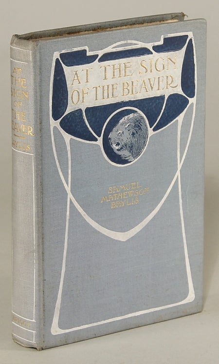 (#133195) AT THE SIGN OF THE BEAVER: NORTHLAND STORIES AND STANZAS. Samuel Mathewson Baylis.