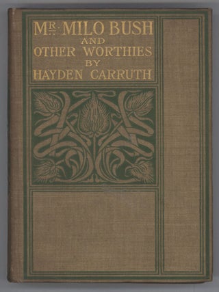 #133284) MR. MILO BUSH AND OTHER WORTHIES: THEIR RECOLLECTIONS. Hayden Carruth