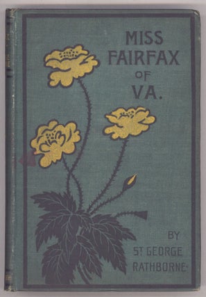 #133510) MISS FAIRFAX OF VIRGINIA: A ROMANCE OF LOVE AND ADVENTURE UNDER THE PALMETTOS. St....