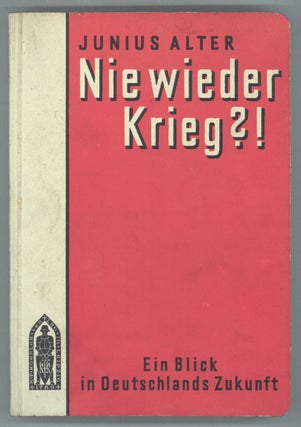 #133886) NIE WIEDER KRIEG?! EIN BLICK IN DEUTSCHLANDS ZUKUNFT von Junius Alter [pseudonym]. Franz...