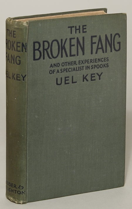 (#134845) THE BROKEN FANG AND OTHER EXPERIENCES OF A SPECIALIST IN SPOOKS. Uel Key, i e. Samuel Whittell Key.