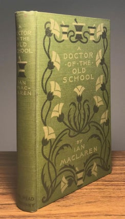#135018) A DOCTOR OF THE OLD SCHOOL. John Watson, "Ian Maclaren."