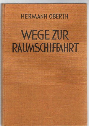 #135417) WEGE ZUR RAUMSCHIFFAHRT ... Mit 4 Tafeln und 159 Abbildungen. 3. Auflage von "Die Rakete...