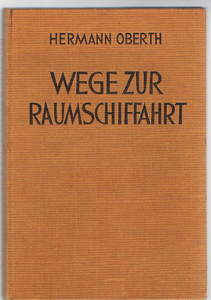 (#135417) WEGE ZUR RAUMSCHIFFAHRT ... Mit 4 Tafeln und 159 Abbildungen. 3. Auflage von "Die Rakete zu den Planetenräumen." Hermann Oberth.