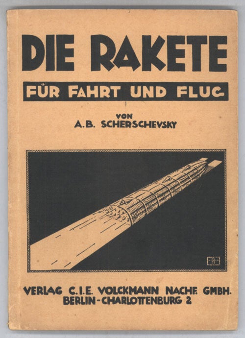(#135439) DIE RAKETE FÜR FAHRT UND FLUG: EINE ALLGEMEINVERSTANDLICHE EINFUHRUNG IN DAS RAKETENPROBLEM. Scherschevsky.