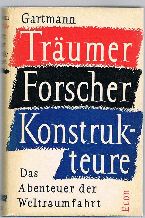 (#136299) TRÄUMER, FORSCHER, KONSTRUKTEURE: DAS ABENTEUER DER WELTRAUMFAHRT. Heinz Gartmann.