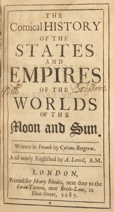 THE COMICAL HISTORY OF THE STATES AND EMPIRES OF THE WORLDS OF THE MOON AND SUN. Written in French by Cyrano Bergerac. And newly Englished by A. Lovell, A.M.