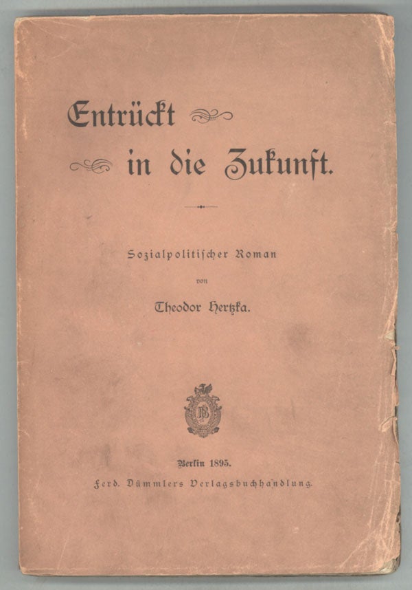 (#137414) ENTRÜCKT IN DIE ZUKUNFT. SOZIALPOLITISCHER ROMAN. Theodor Hertzka.