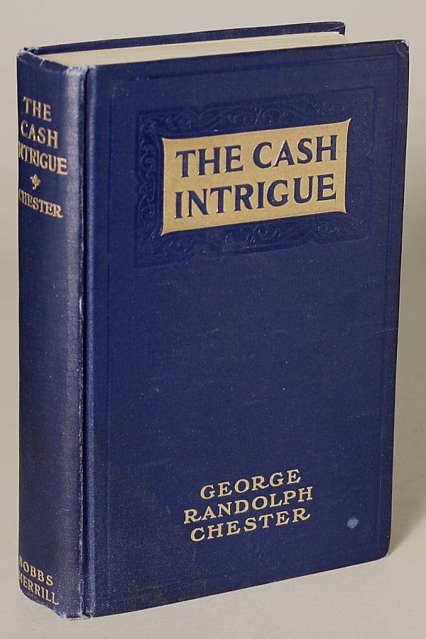 (#137421) THE CASH INTRIGUE: A FANTASTIC MELODRAMA OF MODERN FINANCE. George Randolph Chester.