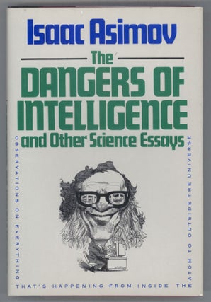 #137486) THE DANGERS OF INTELLIGENCE AND OTHER SCIENCE ESSAYS. Isaac Asimov