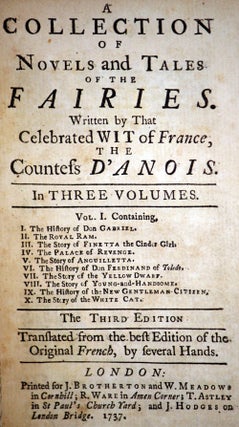 A COLLECTION OF NOVELS AND TALES OF THE FAIRIES. Written by That Celebrated Wit of France, the Countess d'Anois. In Three Volumes ... The Third Edition. Translated from the Best Edition of Original French, by Several Hands.