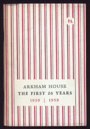 #137513) ARKHAM HOUSE: THE FIRST 20 YEARS 1939-1959. A HISTORY AND BIBLIOGRAPHY. August Derleth