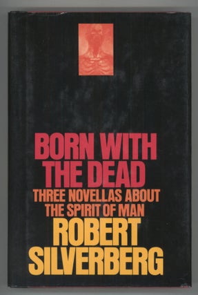 #138215) BORN WITH THE DEAD: THREE NOVELLAS. Robert Silverberg