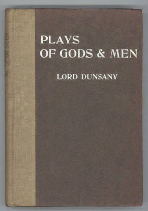 #138252) PLAYS OF GODS AND MEN. Lord Dunsany, Edward Plunkett