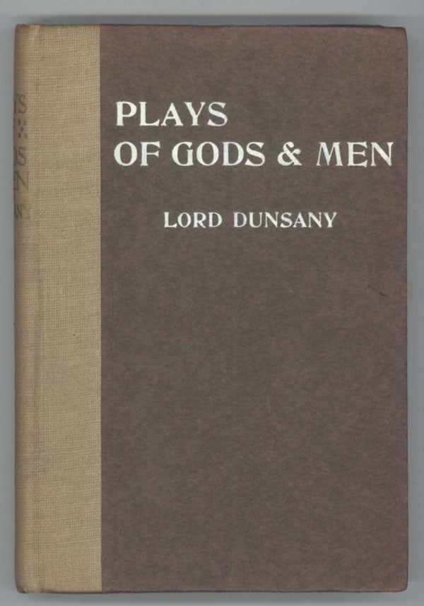 (#138252) PLAYS OF GODS AND MEN. Lord Dunsany, Edward Plunkett.