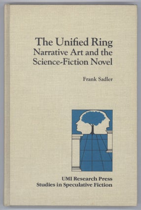 #138278) THE UNIFIED RING: NARRATIVE ART AND THE SCIENCE-FICTION NOVEL. Frank Sadler