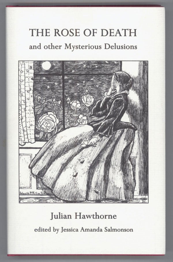 (#138330) THE ROSE OF DEATH AND OTHER MYSTERIOUS DELUSIONS. Edited, with an Introductory Monograph, by Jessica Amanda Salmonson. Julian Hawthorne.