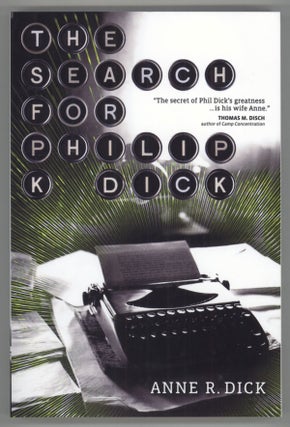 #138349) THE SEARCH FOR PHILIP K. DICK. Philip K. Dick, Anne R. Dick