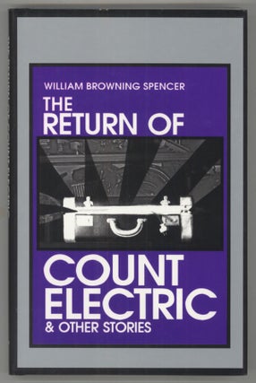 #138426) THE RETURN OF COUNT ELECTRIC & OTHER STORIES. William Browning Spencer