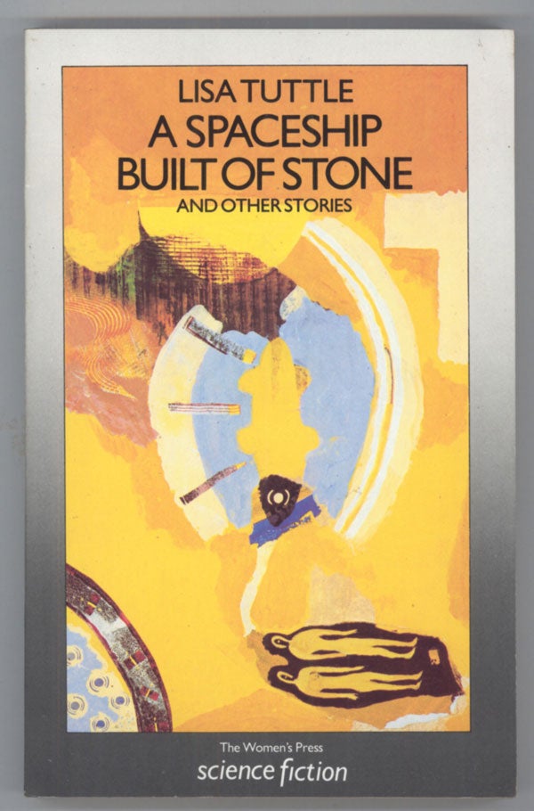 (#138449) A SPACESHIP BUILT OF STONE AND OTHER STORIES. Lisa Tuttle.