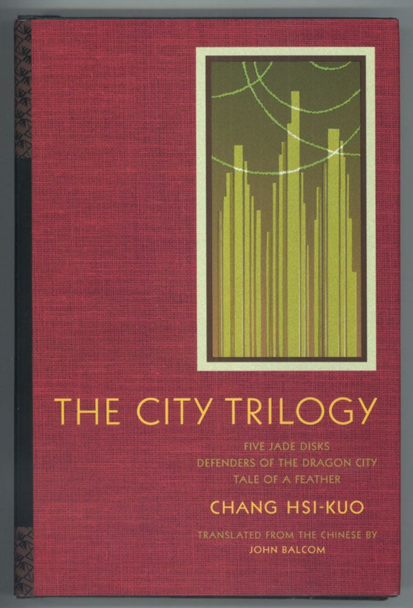(#138465) THE CITY TRILOGY: FIVE JADE DISKS, DEFENDERS OF THE DRAGON CITY, TALE OF A FEATHER ... Translated from the Chinese by John Balcom. Hsi-kuo Chang.