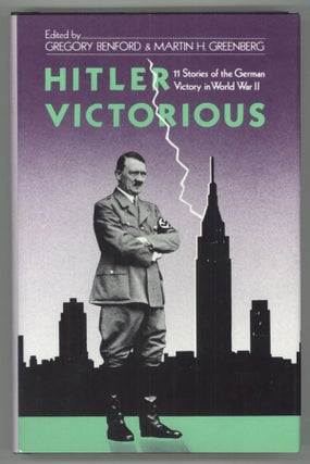 #138477) HITLER VICTORIOUS: ELEVEN STORIES OF THE GERMAN VICTORY IN WORLD WAR II. Gregory...