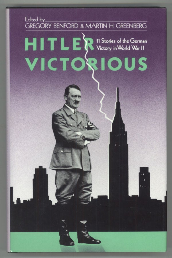 (#138477) HITLER VICTORIOUS: ELEVEN STORIES OF THE GERMAN VICTORY IN WORLD WAR II. Gregory Benford, Martin H. Greenberg.