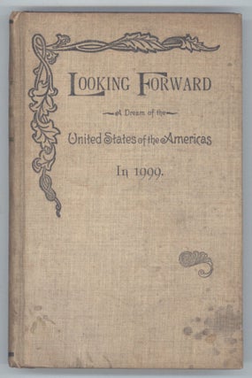 #138606) LOOKING FORWARD: A DREAM OF THE UNITED STATES OF THE AMERICAS IN 1999. Arthur Bird