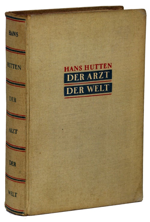 (#138700) DER ARZT DER WELT. DURCH GEWALT ZUM VÖLKERFRIEDEN. [Von] Hans Hutten [pseudonym]. Rudolf Leitner, "Hans Hutten."