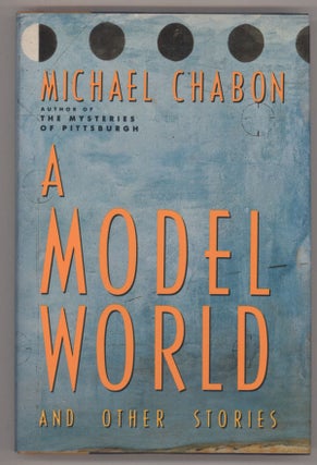 #138764) A MODEL WORLD AND OTHER STORIES. Michael Chabon