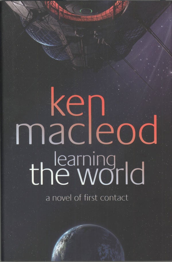 (#138870) LEARNING THE WORLD: A NOVEL OF FIRST CONTACT. Ken MacLeod.